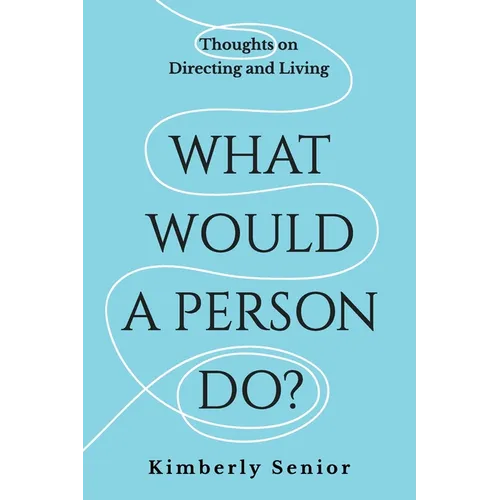 What Would a Person Do?: Thoughts on Directing and Living
