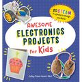 Awesome Electronics Projects for Kids: 20 Steam Projects to Design and Build