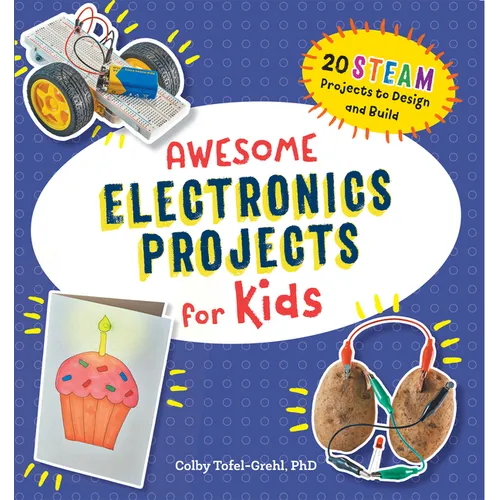 Awesome Electronics Projects for Kids: 20 Steam Projects to Design and Build