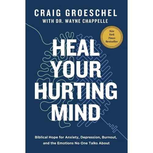 Heal Your Hurting Mind: Biblical Hope for Anxiety, Depression, Burnout, and the Emotions No One Talks about