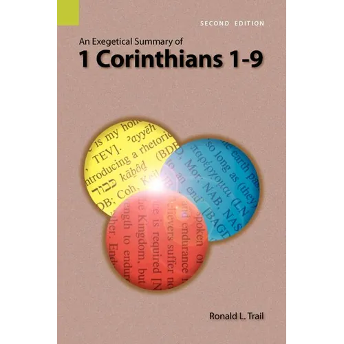 An Exegetical Summary of 1 Corinthians 1-9, 2nd Edition