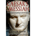 Caesar's Messiah: The Roman Conspiracy to Invent Jesus: Flavian Signature Edition