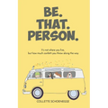 Be. That. Person.