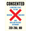 Consented: A Doctor's Call to End Medical Violence and Reclaim Patient Autonomy