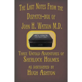 The Last Notes From the Dispatch-box of John H. Watson M.D.: Three Untold Adventures of Sherlock Holmes