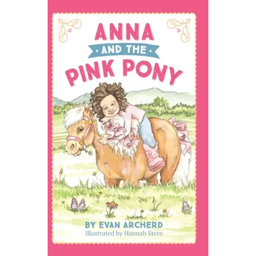 Anna and the Pink Pony: A gorgeously-illustrated early reader that celebrates the magic between children and horses