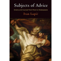 Subjects of Advice: Drama and Counsel from More to Shakespeare