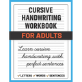 Cursive Handwriting Workbook for Adults: Learn and Practice Cursive Handwriting for Adults, (Adult Handwriting Paper)