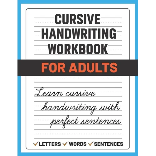 Cursive Handwriting Workbook for Adults: Learn and Practice Cursive Handwriting for Adults, (Adult Handwriting Paper)