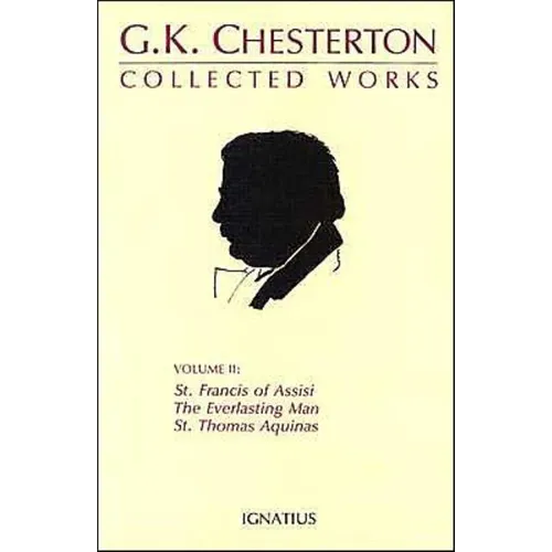 Collected Works of G.K. Chesterton: St. Francis of Assisi, the Everlasting Man, St. Thomas Aquinas Volume 2