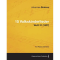 15 Volkskinderlieder - For Piano and Voice WoO 31 (1857)