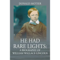 He Had Rare Lights: A Biography of William Wallace Lincoln