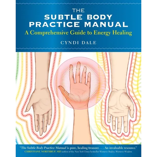 The Subtle Body Practice Manual: A Comprehensive Guide to Energy Healing