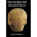The Sacred Isle: Belief and Religion in Pre-Christian Ireland