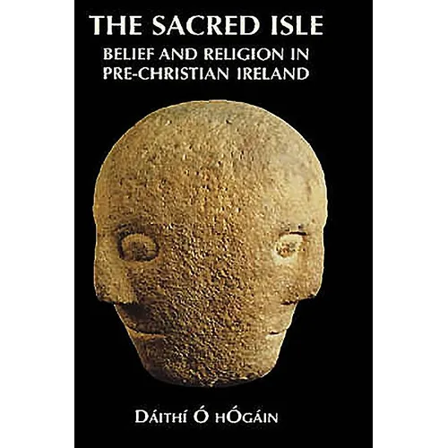 The Sacred Isle: Belief and Religion in Pre-Christian Ireland