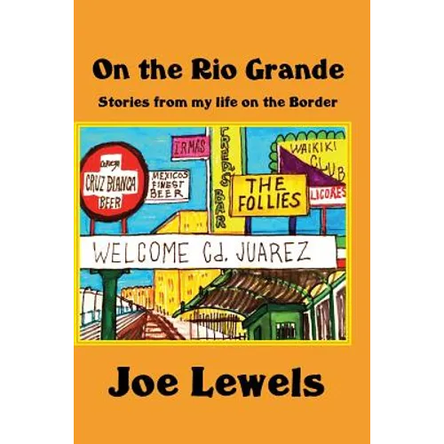 On the Rio Grande: Stories From My Life on the Border