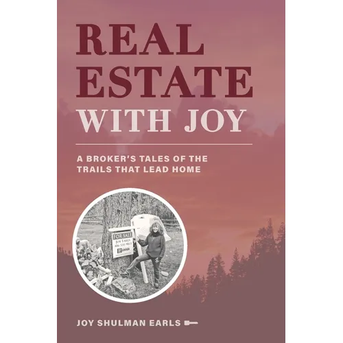 Real Estate with Joy: A Broker's Tales of the Trails that Lead Home