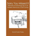 Sorry You Missed It: Memoirs of Growing Up in a Eastern Kentucky Coal Camp