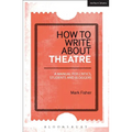 How to Write about Theatre: A Manual for Critics, Students and Bloggers