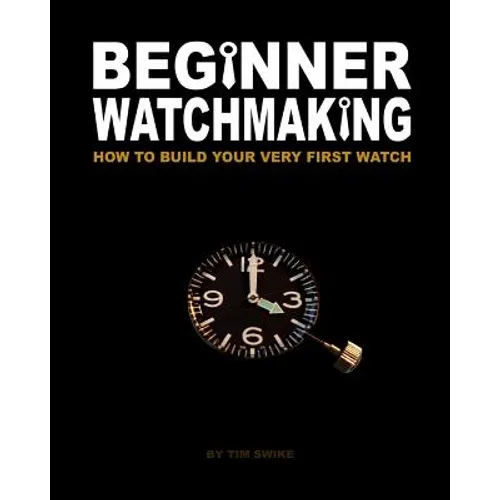 Beginner Watchmaking: How to Build Your Very First Watch