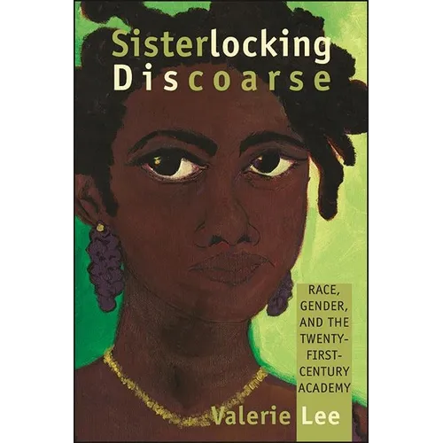 Sisterlocking Discoarse: Race, Gender, and the Twenty-First-Century Academy