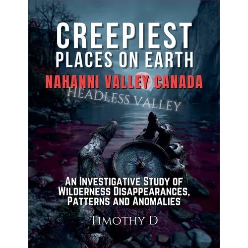 Creepiest Places On Earth-Nahanni Valley Canada