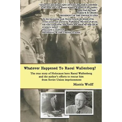 Whatever Happened To Raoul Wallenberg?: The True Story Of Holocaust Hero Raul Wallenberg And The Author's Efforts To Rescue Him From Soviet Union Impr