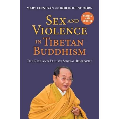 Sex and Violence in Tibetan Buddhism,: The Rise and Fall of Sogyal Rinpoche