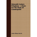 Sixteenth Century Polyphony - A Basic for the Study of Counterpoint