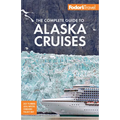 Fodor's the Complete Guide to Alaska Cruises