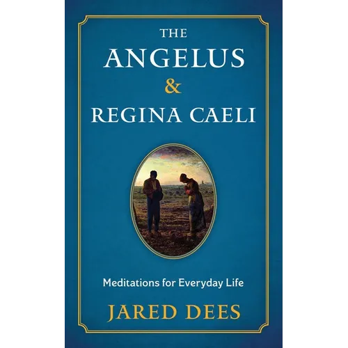 The Angelus & Regina Caeli: Meditations for Everyday Life