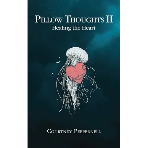 Pillow Thoughts II: Healing the Heart