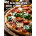 50 Rustic Italian Pizza Recipes for Home