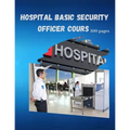 Hospital Basic Security Officer Cours: 100 Pages