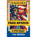 The Practical Guide to Free Speech: The Common-sense Guide to The First Amendment