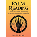 Palm Reading: Unlock the Secrets of Palmistry to Discover About You and Your Future