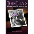Torn Lilacs: A True WWII Story of Love, Defiance and Hope