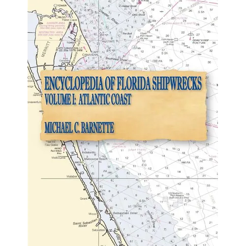 Encyclopedia of Florida Shipwrecks, Volume I: Atlantic Coast