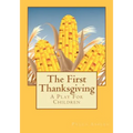The First Thanksgiving: A Play For Children