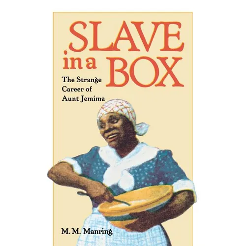 Slave in a Box: The Strange Career of Aunt Jemima