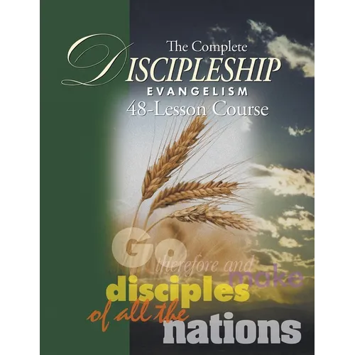 The Complete Discipleship Evangelism 48-Lessons Study Guide: Go Therefore and make disciples of all the nations
