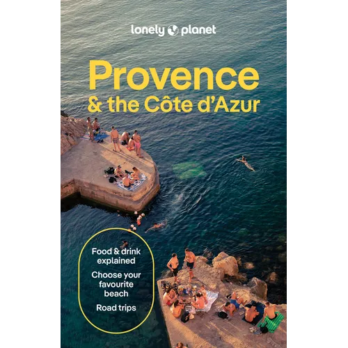 Lonely Planet Provence & the Cote d'Azur: Plan the Trip of a Lifetime Detailed Itineraries & Maps Insider Tips Covers Cote d'Azur & Monaco, the Var, B