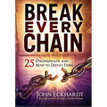 Break Every Chain: 25 Strongholds and How to Defeat Them