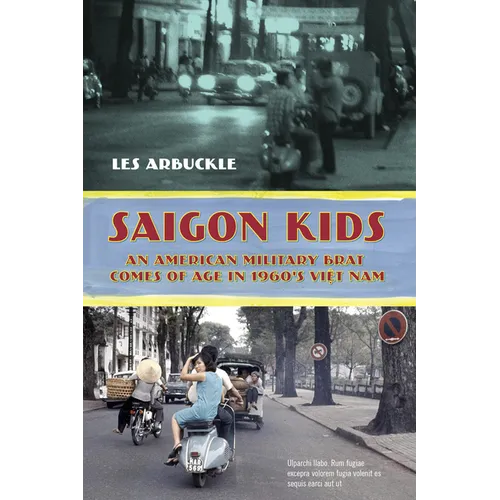 Saigon Kids: An American Military Brat Comes of Age in 1960's Vietnam