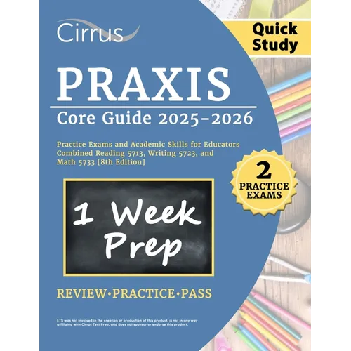 Praxis Core Quick Study Guide 2025-2026: 2 Practice Exams and Academic Skills for Educators Combined Reading 5713, Writing 5723, and Math 5733 [8th Ed