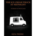 The Ice Cream Truck at Midnight: Stories & Sketches