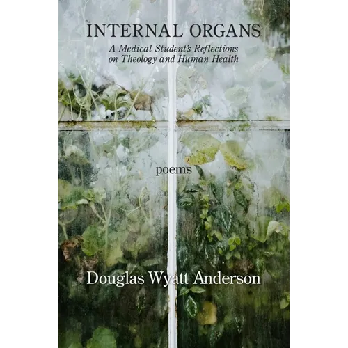 Internal Organs: A Medical Student's Reflections on Theology and Human Health