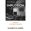 Implosion: Memoir of an Architect's Daughter