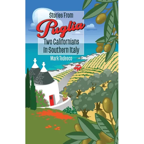 Stories From Puglia: Two Californians in Southern Italy