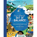 Our World Out of Balance: Understanding Climate Change and What We Can Do
